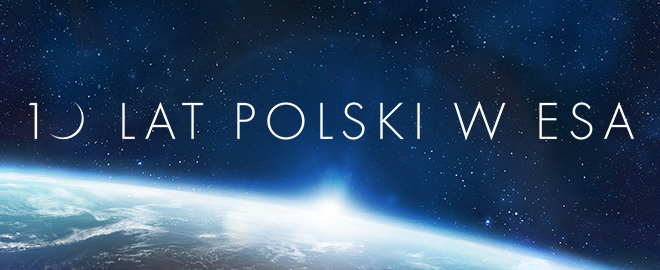 2012-2022, czyli 10 lat obecności Polski w Europejskiej Agencji Kosmicznej